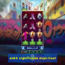 ankh significado espiritual